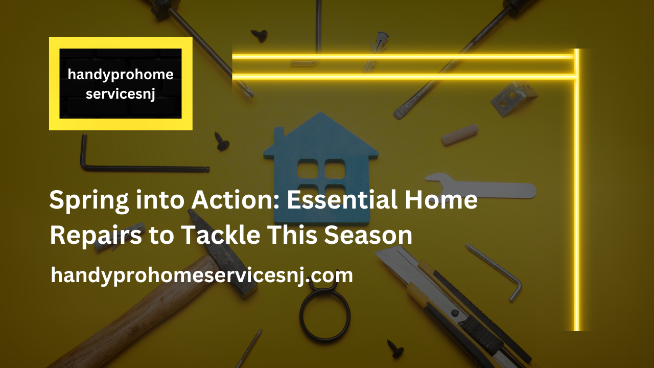 Spring into Action Essential Home Repairs to Tackle This Season