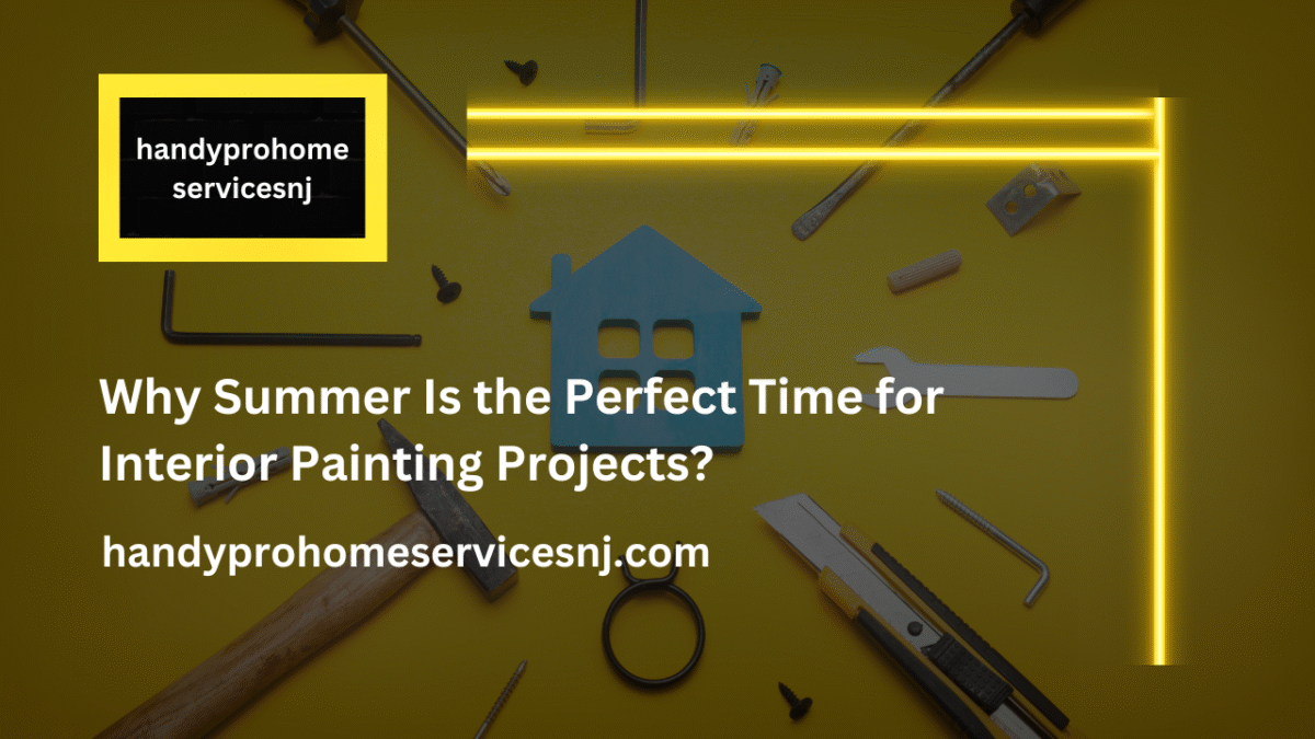 Why Summer Is the Perfect Time for Interior Painting Projects