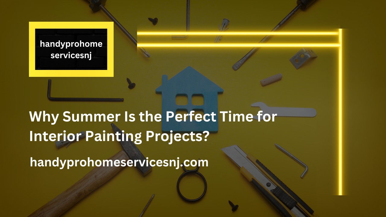 Why Summer Is the Perfect Time for Interior Painting Projects